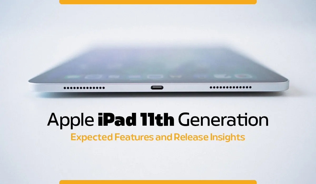 Apple iPad 11th Generation: Expected Features and Release Insights